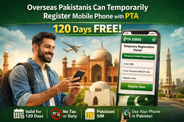 Overseas / Non Resident Pakistanis Can Temporarily Register One Mobile Phone with PTA for 120 Days Free - 2026