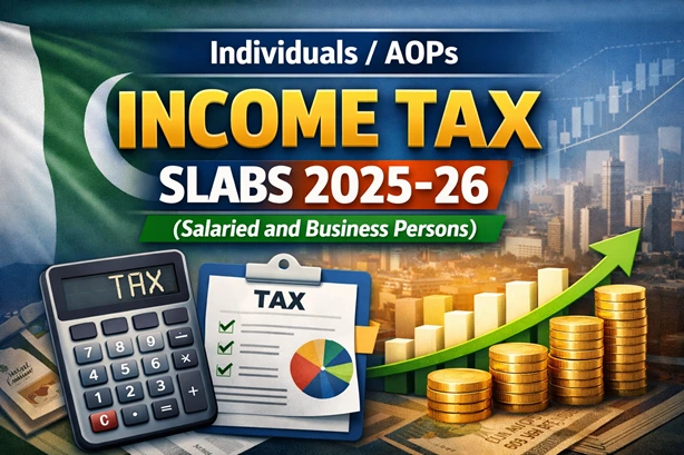 Income Tax Slabs 2025–26 in Pakistan – Complete Guide for Salaried & Business Individuals